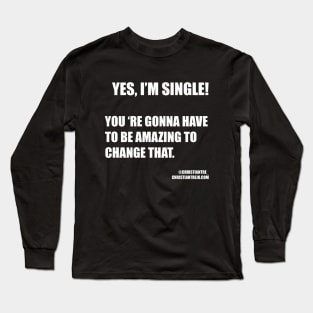 Yes I am single! You're gonna have to be amazing to change that WHITE LETTERs Long Sleeve T-Shirt